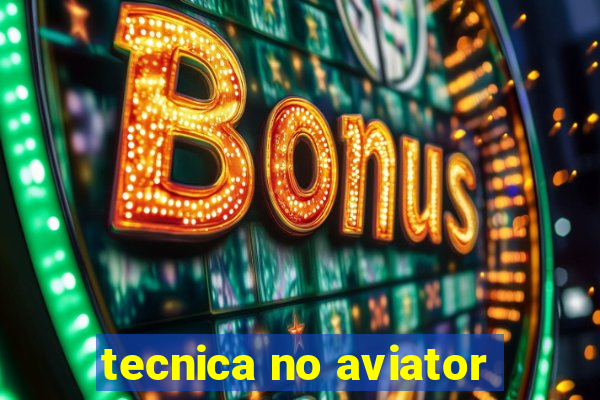 tecnica no aviator